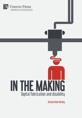 In the making: Digital fabrication and disability 1622733304 Book Cover