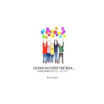 Living Outside The Box...A Kid's Guide To Being... 1530274389 Book Cover