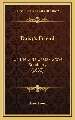 Daisy's Friend: Or The Girls Of Oak Grove Semin... 1166653064 Book Cover