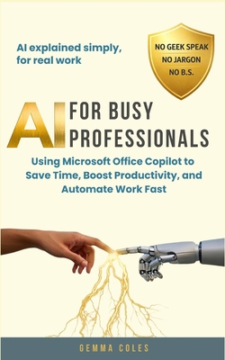 AI for Busy Professionals: Using Microsoft Offi... B0GYKB8YM9 Book Cover
