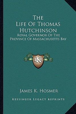 The Life Of Thomas Hutchinson: Royal Governor O... 1162981849 Book Cover