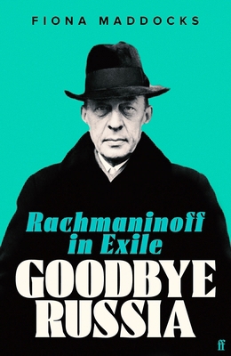 Goodbye Russia: Rachmaninoff in Exile 0571371132 Book Cover