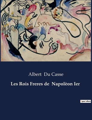 Les Rois Freres de Napolèon Ier [French] B0CNV81JWH Book Cover