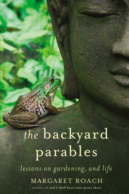 The Backyard Parables: Lessons on Gardening, an... 1455501980 Book Cover