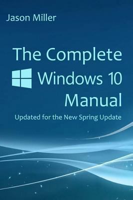 The Complete Windows 10 Manual: Updated for the... 1719928312 Book Cover