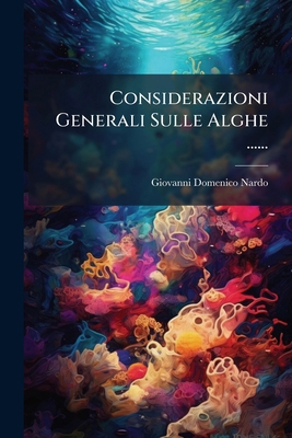 Considerazioni Generali Sulle Alghe ...... [Italian] 127200242X Book Cover