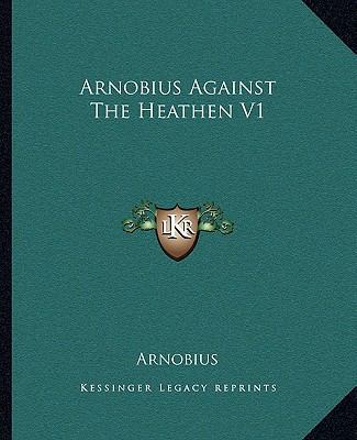 Arnobius Against The Heathen V1 1162653566 Book Cover