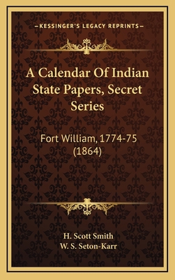 A Calendar Of Indian State Papers, Secret Serie... 1165286890 Book Cover