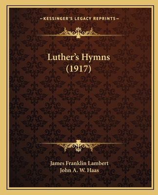 Luther's Hymns (1917) 1164871552 Book Cover