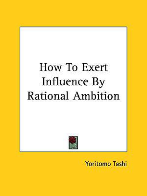 How to Exert Influence by Rational Ambition 1161521798 Book Cover