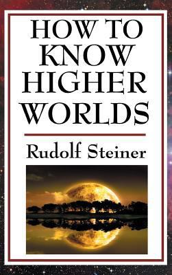 How to Know Higher Worlds 1515436527 Book Cover