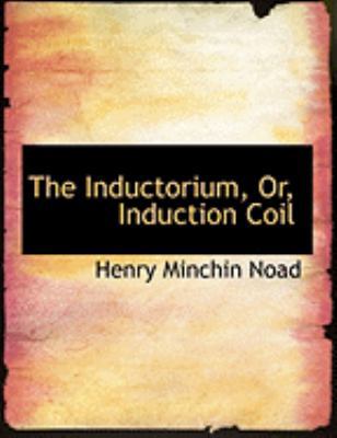 The Inductorium, Or, Induction Coil [Large Print] 0554951061 Book Cover