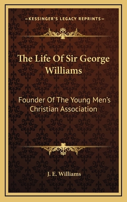 The Life of Sir George Williams: Founder of the... 1163510963 Book Cover