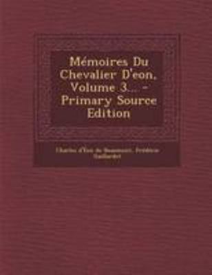 M?moires Du Chevalier D'eon, Volume 3... - Prim... [French] 1295200678 Book Cover
