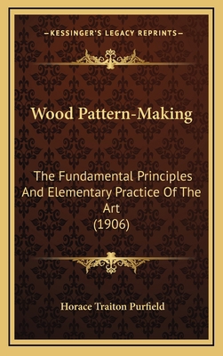 Wood Pattern-Making: The Fundamental Principles... 1164280651 Book Cover