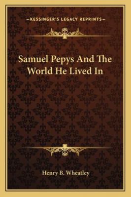 Samuel Pepys And The World He Lived In 1162950846 Book Cover