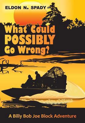 What Could POSSIBLY Go Wrong?: A Billy Bob Joe ... 1542389216 Book Cover