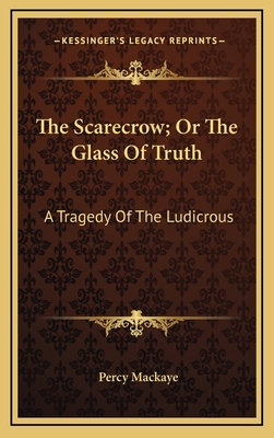 The Scarecrow; Or The Glass Of Truth: A Tragedy... 1163733091 Book Cover