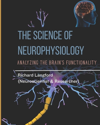 The Science of Neurophysiology: Analyzing The B... B0F3NMYH82 Book Cover
