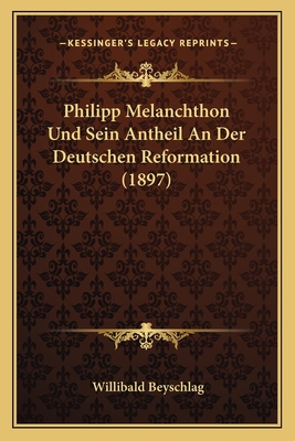 Philipp Melanchthon Und Sein Antheil An Der Deu... [German] 1167436849 Book Cover
