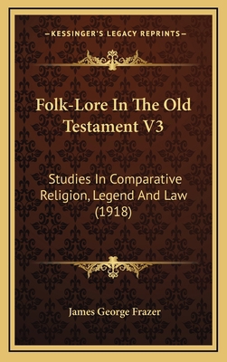 Folk-Lore in the Old Testament V3: Studies in C... 1164459694 Book Cover