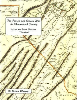 The French and Indian War in Shenaneoah County: Life on the Inner Frontier, 1752-1766 0615793177 Book Cover