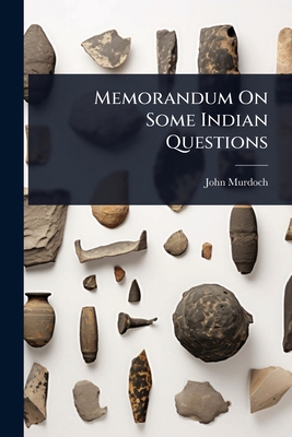 Memorandum On Some Indian Questions 1023673789 Book Cover