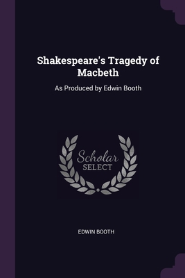 Shakespeare's Tragedy of Macbeth: As Produced b... 1378581660 Book Cover