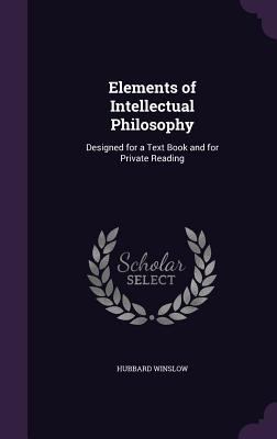 Elements of Intellectual Philosophy: Designed f... 1358611475 Book Cover