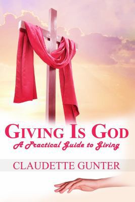 Giving Is God: A Practical Guide to Giving 0999083309 Book Cover