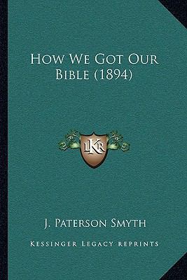How We Got Our Bible (1894) 1164007939 Book Cover