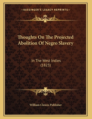 Thoughts On The Projected Abolition Of Negro Sl... 1166272907 Book Cover