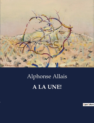 a la Une!: L'ironie mordante d'une société en p... [French] B0CD6JGLNH Book Cover
