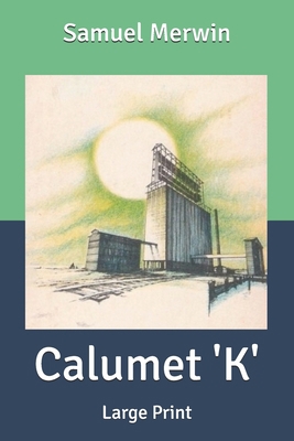 Calumet 'K': Large Print B086PPLWTQ Book Cover