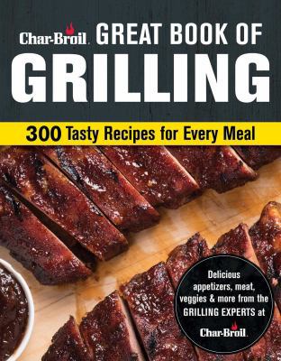 Char-Broil Great Book of Grilling: 300 Tasty Re... 1580118011 Book Cover