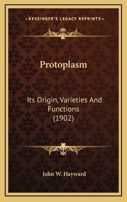Protoplasm: Its Origin, Varieties And Functions... 1168726697 Book Cover