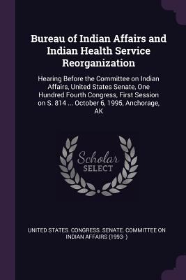 Bureau of Indian Affairs and Indian Health Serv... 1378828321 Book Cover