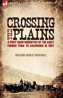 Crossing the Plains: a First Hand Narrative of ... 1846776546 Book Cover