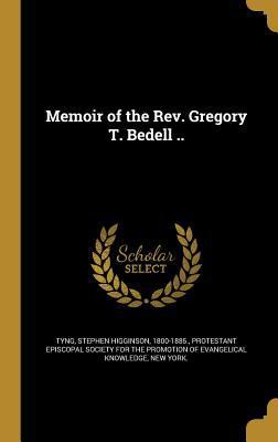 Memoir of the Rev. Gregory T. Bedell .. 137439629X Book Cover