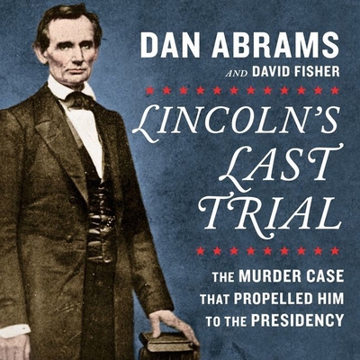 Lincoln's Last Trial: The Murder Case That Prop... 1538516063 Book Cover