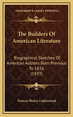 The Builders of American Literature: Biographic... 1165028158 Book Cover