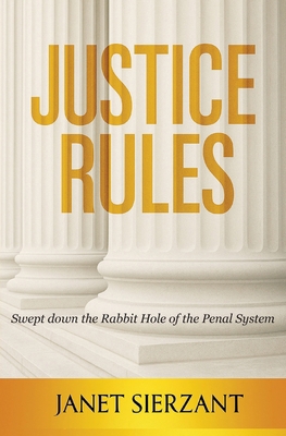 Justice Rules: Swept Down the Rabbit Hole of th... 1970153466 Book Cover