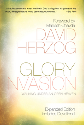 Glory Invasion: Walking Under an Open Heaven 0768440998 Book Cover