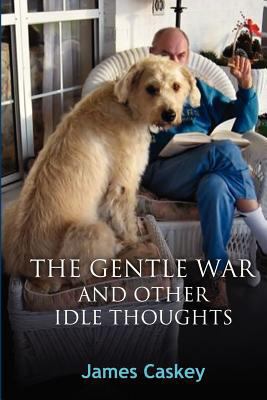 The Gentle War and Other Idle Thoughts 148125670X Book Cover