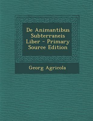 de Animantibus Subterraneis Liber - Primary Sou... [Latin] 1295449269 Book Cover