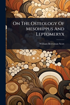 On The Osteology Of Mesohippus And Leptomeryx 1024870332 Book Cover