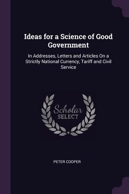 Ideas for a Science of Good Government: In Addr... 1377527573 Book Cover