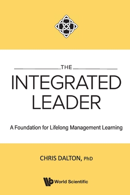 Integrated Leader, The: A Foundation for Lifelo... 9811272557 Book Cover