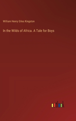 In the Wilds of Africa. A Tale for Boys 3385446945 Book Cover