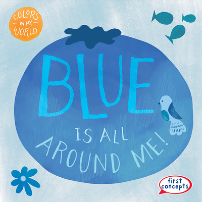 Blue Is All Around Me! 1482469545 Book Cover